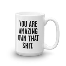 Load image into Gallery viewer, You Are Amazing Own That Shit Mug