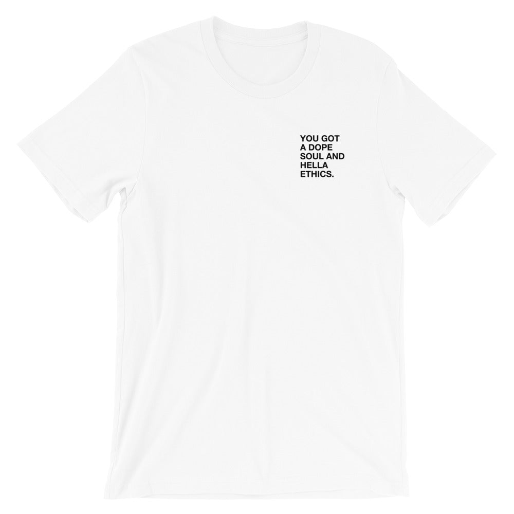 You Got a Dope Soul and Hella Ethics T-Shirt